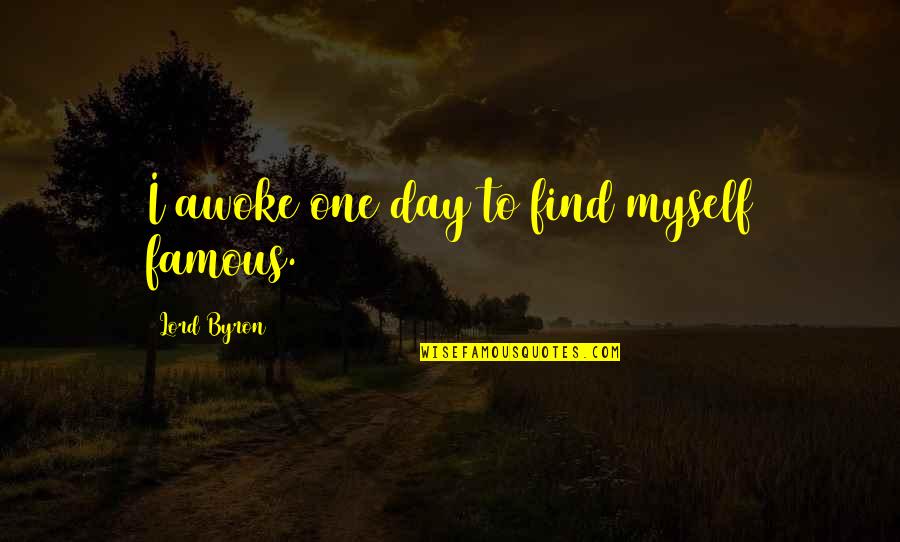 Leonardo Boff Quotes By Lord Byron: I awoke one day to find myself famous.