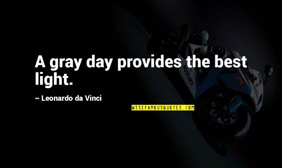 Leonardo Da Quotes By Leonardo Da Vinci: A gray day provides the best light. Leonardo Da Quotes By Leonardo Da Vinci: A gray day provides the best light.