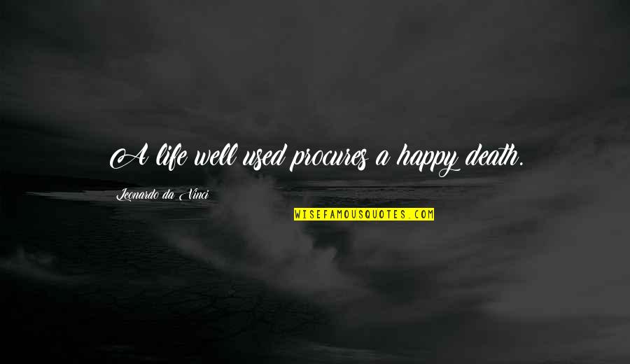 Leonardo Da Quotes By Leonardo Da Vinci: A life well used procures a happy death. Leonardo Da Quotes By Leonardo Da Vinci: A life well used procures a happy death.