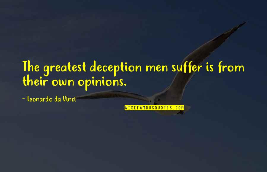 Leonardo Da Quotes By Leonardo Da Vinci: The greatest deception men suffer is from their Leonardo Da Quotes By Leonardo Da Vinci: The greatest deception men suffer is from their
