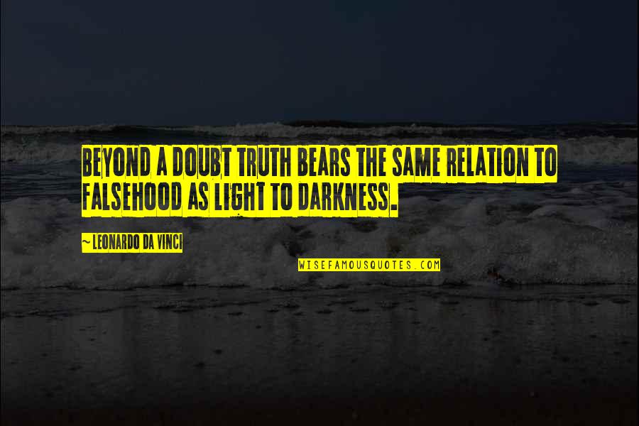 Leonardo Da Quotes By Leonardo Da Vinci: Beyond a doubt truth bears the same relation Leonardo Da Quotes By Leonardo Da Vinci: Beyond a doubt truth bears the same relation