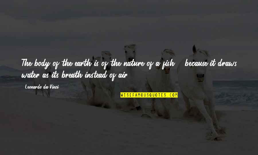 Leonardo Da Quotes By Leonardo Da Vinci: The body of the earth is of the Leonardo Da Quotes By Leonardo Da Vinci: The body of the earth is of the