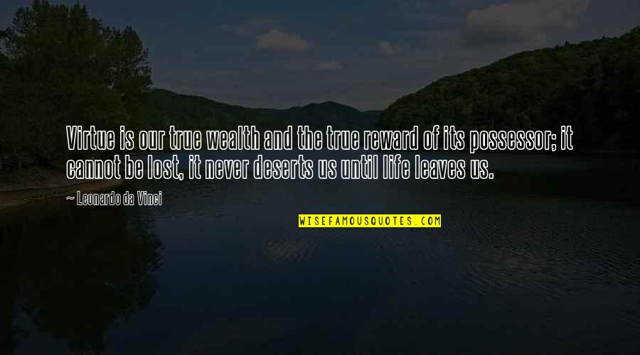 Leonardo Da Quotes By Leonardo Da Vinci: Virtue is our true wealth and the true Leonardo Da Quotes By Leonardo Da Vinci: Virtue is our true wealth and the true