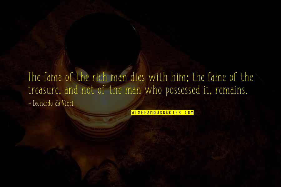 Leonardo Da Quotes By Leonardo Da Vinci: The fame of the rich man dies with Leonardo Da Quotes By Leonardo Da Vinci: The fame of the rich man dies with