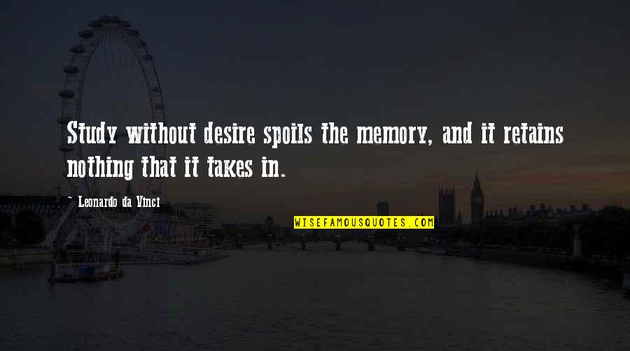 Leonardo Da Quotes By Leonardo Da Vinci: Study without desire spoils the memory, and it Leonardo Da Quotes By Leonardo Da Vinci: Study without desire spoils the memory, and it