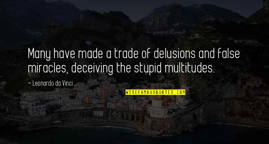 Leonardo Da Quotes By Leonardo Da Vinci: Many have made a trade of delusions and Leonardo Da Quotes By Leonardo Da Vinci: Many have made a trade of delusions and