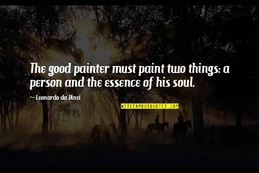 Leonardo Da Quotes By Leonardo Da Vinci: The good painter must paint two things: a Leonardo Da Quotes By Leonardo Da Vinci: The good painter must paint two things: a
