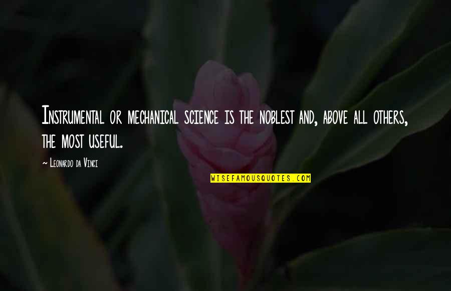 Leonardo Da Quotes By Leonardo Da Vinci: Instrumental or mechanical science is the noblest and, Leonardo Da Quotes By Leonardo Da Vinci: Instrumental or mechanical science is the noblest and,