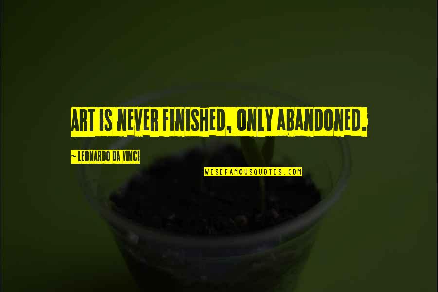Leonardo Da Quotes By Leonardo Da Vinci: Art is never finished, only abandoned. Leonardo Da Quotes By Leonardo Da Vinci: Art is never finished, only abandoned.