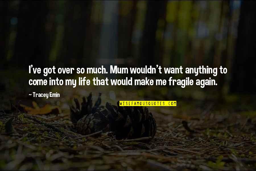 Leonardo Da Vinci Art And Science Quotes By Tracey Emin: I've got over so much. Mum wouldn't want