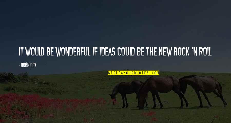 Leonardo Da Vinci Mysterious Quotes By Brian Cox: It would be wonderful if ideas could be