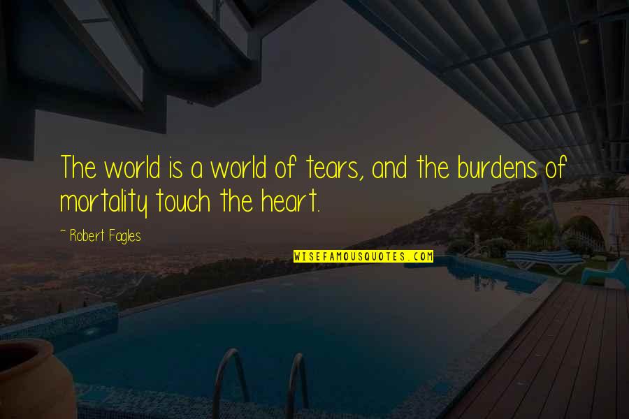 Leonardo Da Vinci Mysterious Quotes By Robert Fagles: The world is a world of tears, and