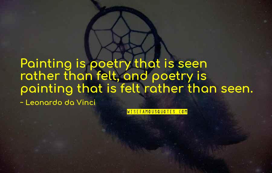 Leonardo Da Vinci Painting Quotes By Leonardo Da Vinci: Painting is poetry that is seen rather than Leonardo Da Vinci Painting Quotes By Leonardo Da Vinci: Painting is poetry that is seen rather than