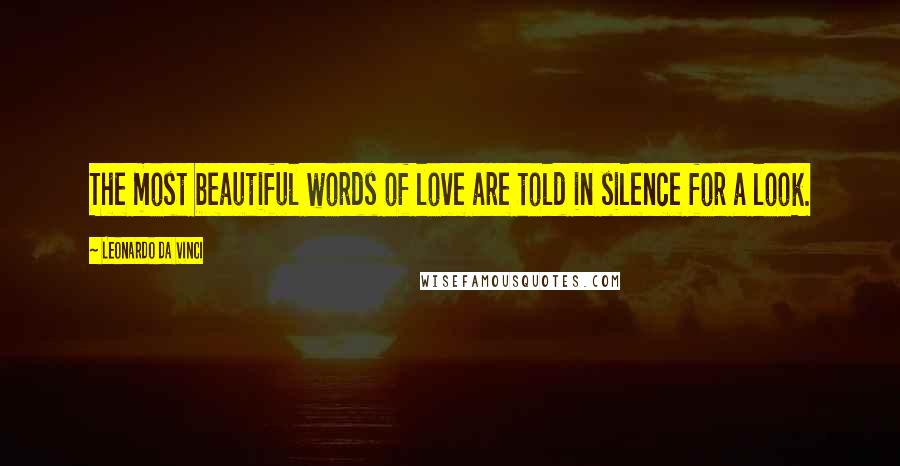 Leonardo Da Vinci quotes: The most beautiful words of love are told in silence for a look.