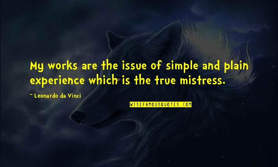 Leonardo Da Vinci Quotes By Leonardo Da Vinci: My works are the issue of simple and