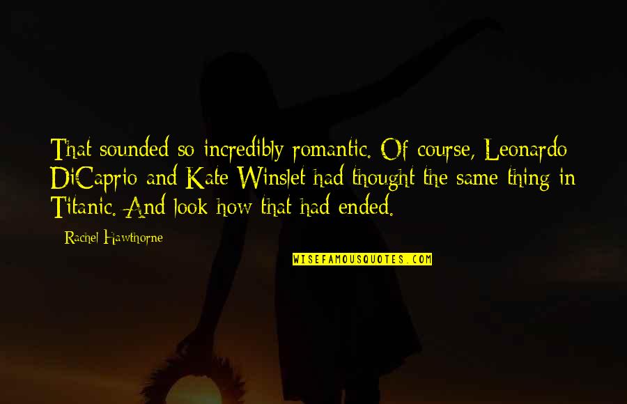 Leonardo Dicaprio Best Quotes By Rachel Hawthorne: That sounded so incredibly romantic. Of course, Leonardo