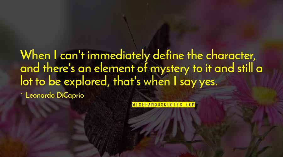 Leonardo Dicaprio Character Quotes By Leonardo DiCaprio: When I can't immediately define the character, and Leonardo Dicaprio Character Quotes By Leonardo DiCaprio: When I can't immediately define the character, and