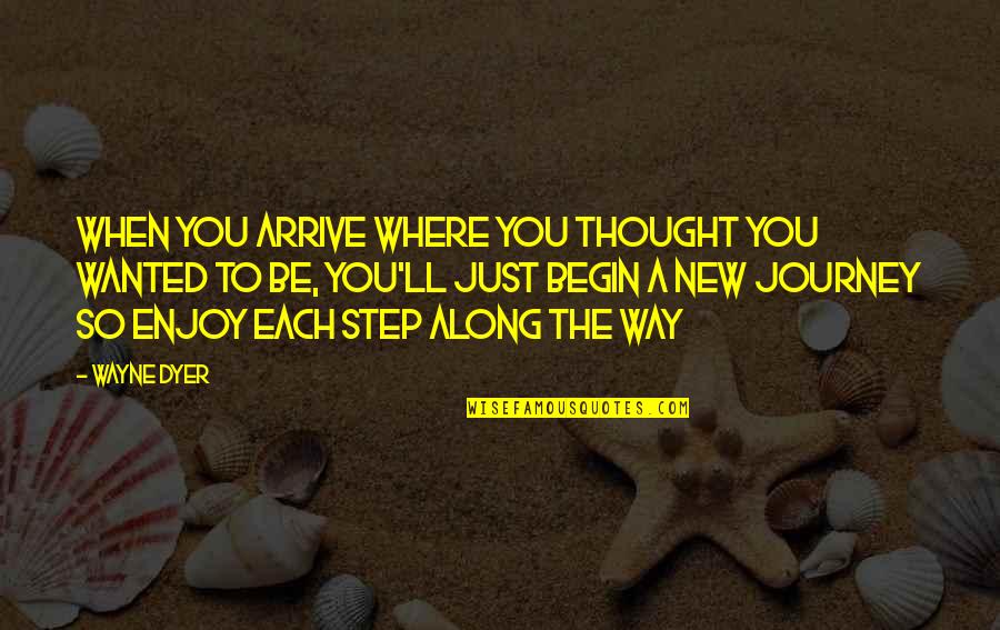 Leonardo Dicaprio Character Quotes By Wayne Dyer: When you arrive where you thought you wanted Leonardo Dicaprio Character Quotes By Wayne Dyer: When you arrive where you thought you wanted