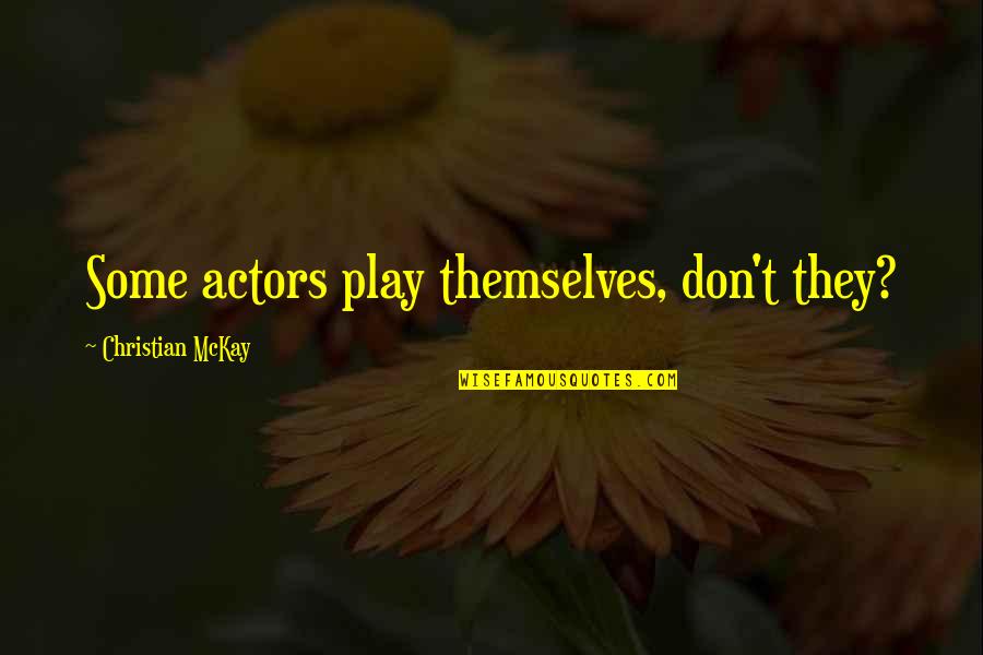 Leonardo Dicaprio Oscars Quotes By Christian McKay: Some actors play themselves, don't they? Leonardo Dicaprio Oscars Quotes By Christian McKay: Some actors play themselves, don't they?