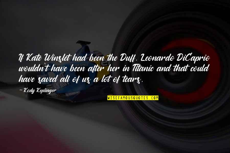 Leonardo Dicaprio Quotes By Kody Keplinger: If Kate Winslet had been the Duff, Leonardo Leonardo Dicaprio Quotes By Kody Keplinger: If Kate Winslet had been the Duff, Leonardo