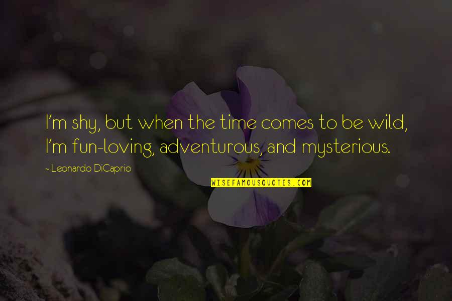 Leonardo Dicaprio Quotes By Leonardo DiCaprio: I'm shy, but when the time comes to Leonardo Dicaprio Quotes By Leonardo DiCaprio: I'm shy, but when the time comes to