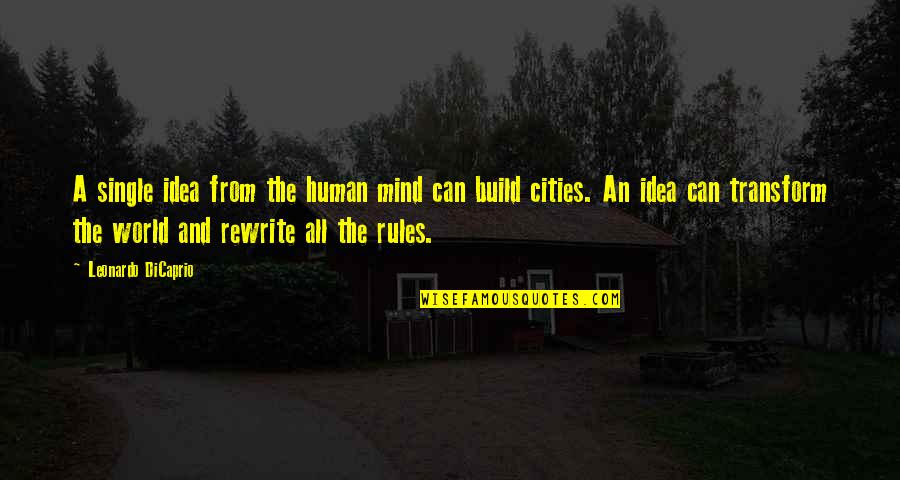 Leonardo Dicaprio Quotes By Leonardo DiCaprio: A single idea from the human mind can Leonardo Dicaprio Quotes By Leonardo DiCaprio: A single idea from the human mind can