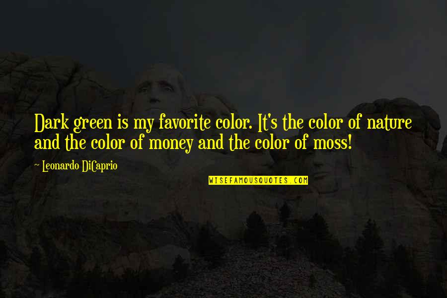 Leonardo Dicaprio Quotes By Leonardo DiCaprio: Dark green is my favorite color. It's the Leonardo Dicaprio Quotes By Leonardo DiCaprio: Dark green is my favorite color. It's the