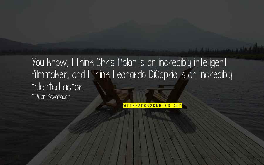 Leonardo Dicaprio Quotes By Ryan Kavanaugh: You know, I think Chris Nolan is an Leonardo Dicaprio Quotes By Ryan Kavanaugh: You know, I think Chris Nolan is an