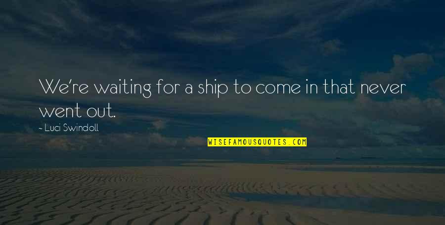 Leonardo Favio Quotes By Luci Swindoll: We're waiting for a ship to come in