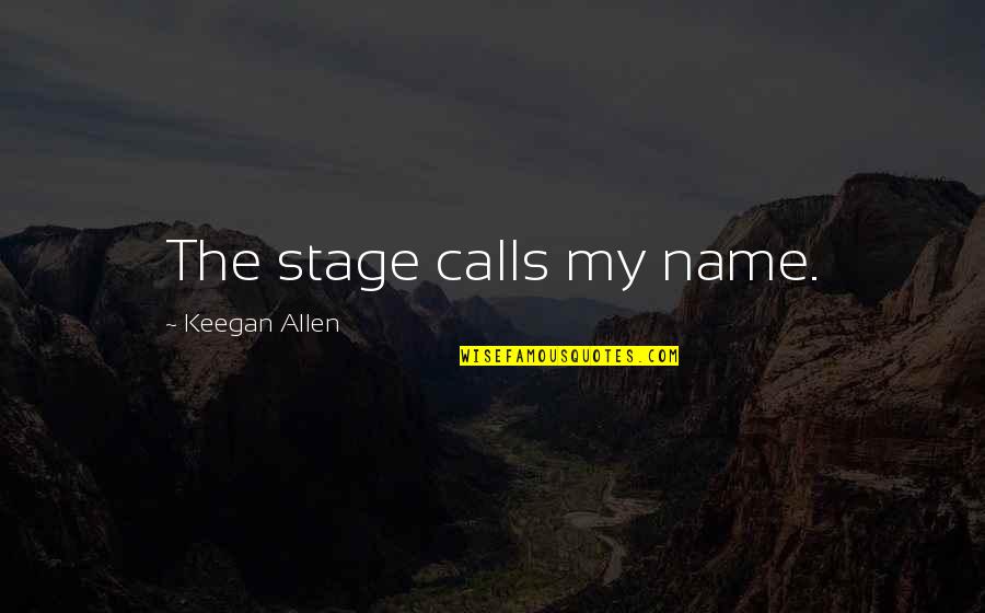 Leonardo Pisano Quotes By Keegan Allen: The stage calls my name.