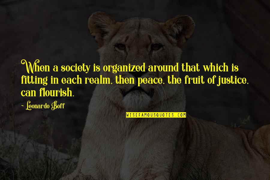 Leonardo Quotes By Leonardo Boff: When a society is organized around that which Leonardo Quotes By Leonardo Boff: When a society is organized around that which