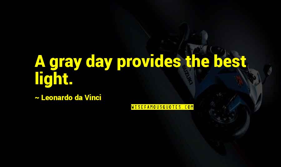 Leonardo Quotes By Leonardo Da Vinci: A gray day provides the best light. Leonardo Quotes By Leonardo Da Vinci: A gray day provides the best light.