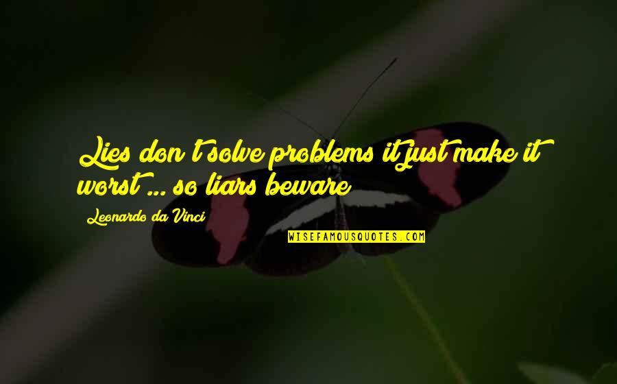 Leonardo Quotes By Leonardo Da Vinci: Lies don't solve problems it just make it Leonardo Quotes By Leonardo Da Vinci: Lies don't solve problems it just make it