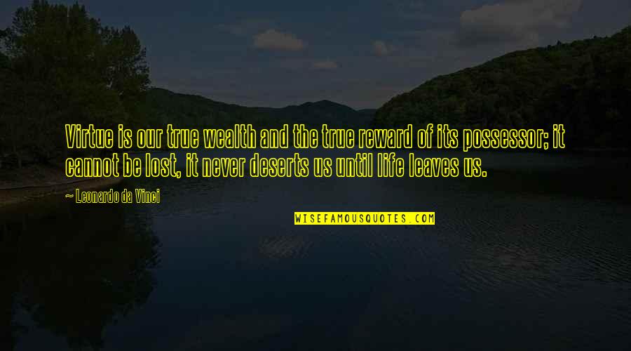Leonardo Quotes By Leonardo Da Vinci: Virtue is our true wealth and the true Leonardo Quotes By Leonardo Da Vinci: Virtue is our true wealth and the true