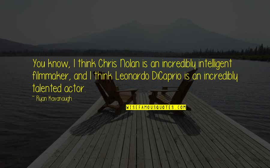 Leonardo Quotes By Ryan Kavanaugh: You know, I think Chris Nolan is an