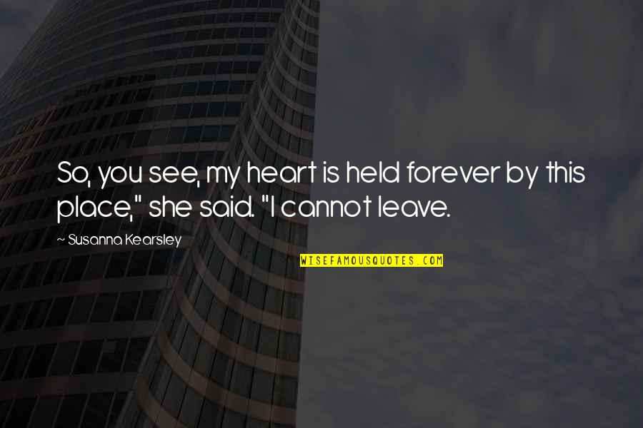 Leonardo Stemberg Quotes By Susanna Kearsley: So, you see, my heart is held forever