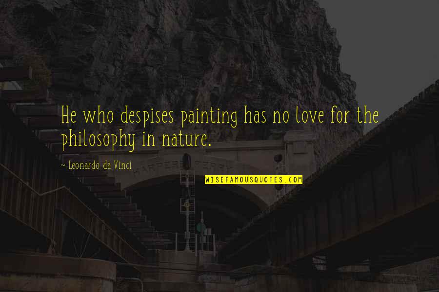 Leonardo's Quotes By Leonardo Da Vinci: He who despises painting has no love for