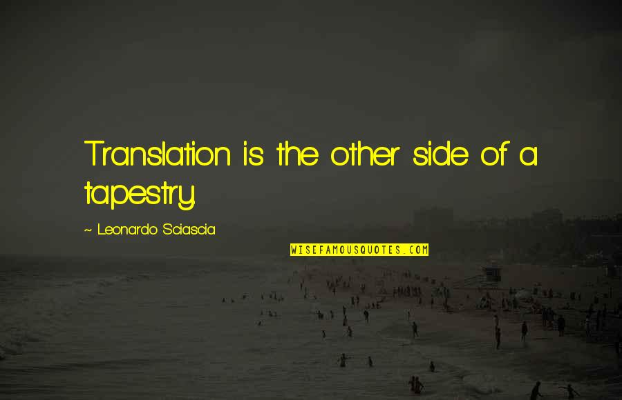 Leonardo's Quotes By Leonardo Sciascia: Translation is the other side of a tapestry.