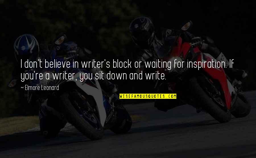 Leonard's Quotes By Elmore Leonard: I don't believe in writer's block or waiting Leonard's Quotes By Elmore Leonard: I don't believe in writer's block or waiting