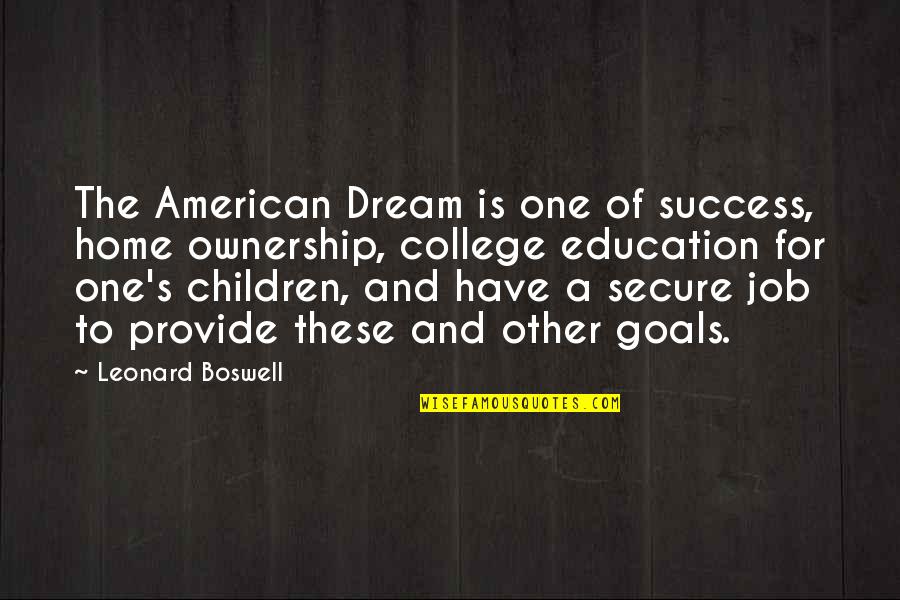 Leonard's Quotes By Leonard Boswell: The American Dream is one of success, home Leonard's Quotes By Leonard Boswell: The American Dream is one of success, home