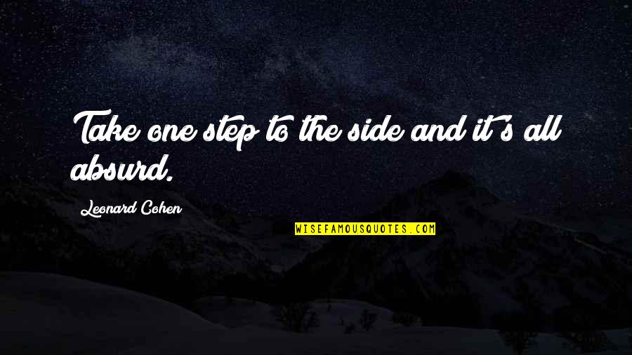 Leonard's Quotes By Leonard Cohen: Take one step to the side and it's Leonard's Quotes By Leonard Cohen: Take one step to the side and it's