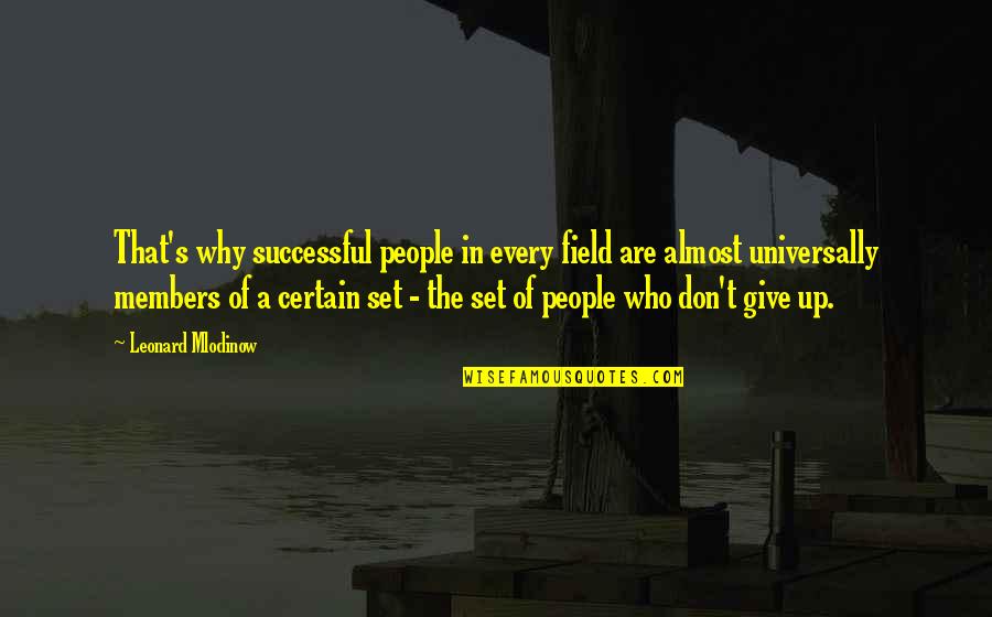 Leonard's Quotes By Leonard Mlodinow: That's why successful people in every field are