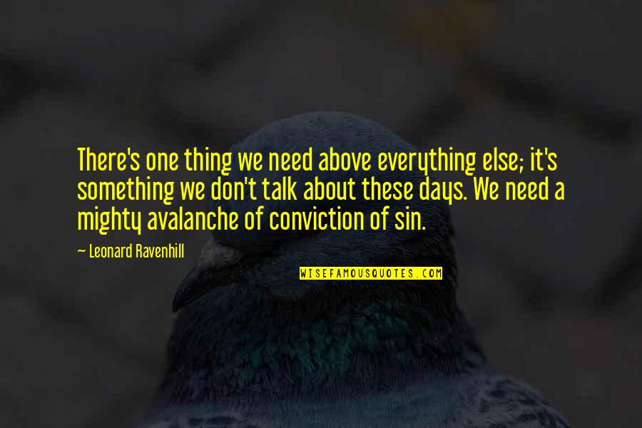 Leonard's Quotes By Leonard Ravenhill: There's one thing we need above everything else;