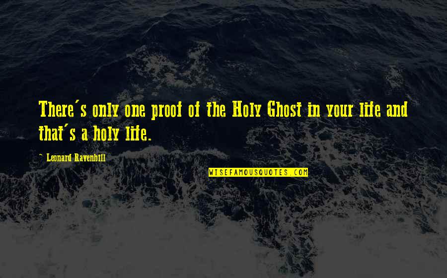 Leonard's Quotes By Leonard Ravenhill: There's only one proof of the Holy Ghost Leonard's Quotes By Leonard Ravenhill: There's only one proof of the Holy Ghost