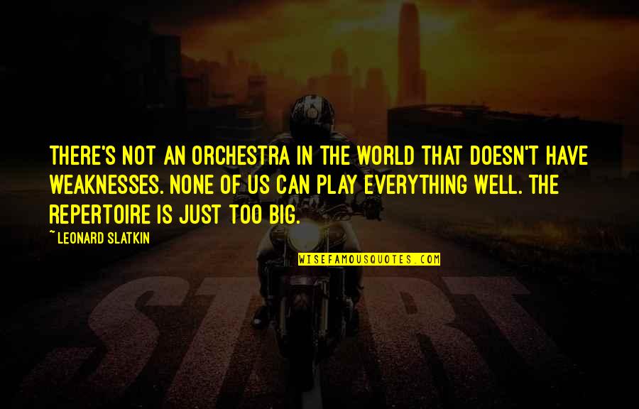 Leonard's Quotes By Leonard Slatkin: There's not an orchestra in the world that