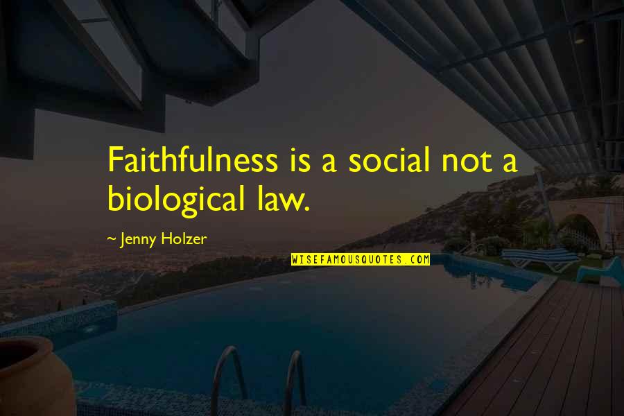 Leonardus Albert Quotes By Jenny Holzer: Faithfulness is a social not a biological law.