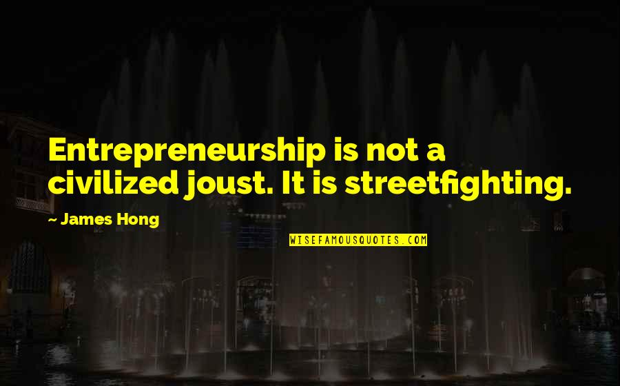 Leonardus Wilhelmus Quotes By James Hong: Entrepreneurship is not a civilized joust. It is