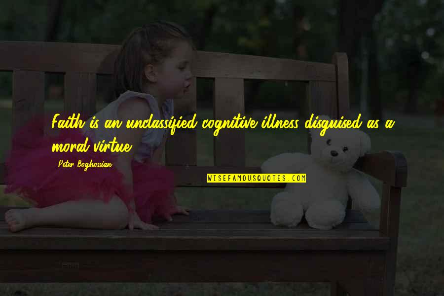 Leoncavallo Pagliacci Quotes By Peter Boghossian: Faith is an unclassified cognitive illness disguised as Leoncavallo Pagliacci Quotes By Peter Boghossian: Faith is an unclassified cognitive illness disguised as