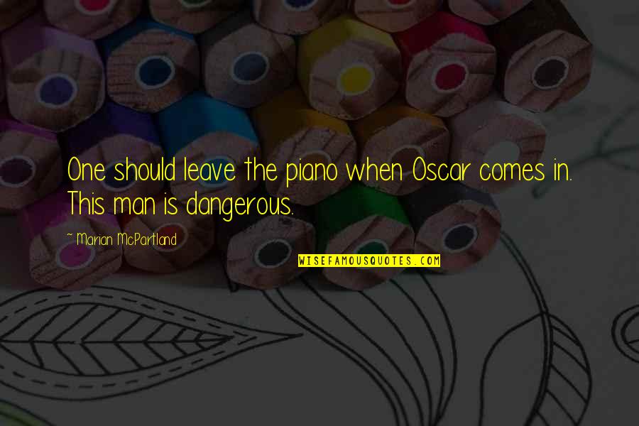 Leoncini Pottery Quotes By Marian McPartland: One should leave the piano when Oscar comes Leoncini Pottery Quotes By Marian McPartland: One should leave the piano when Oscar comes