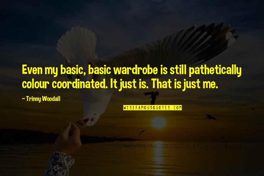 Leoncio Gonzalez Quotes By Trinny Woodall: Even my basic, basic wardrobe is still pathetically Leoncio Gonzalez Quotes By Trinny Woodall: Even my basic, basic wardrobe is still pathetically